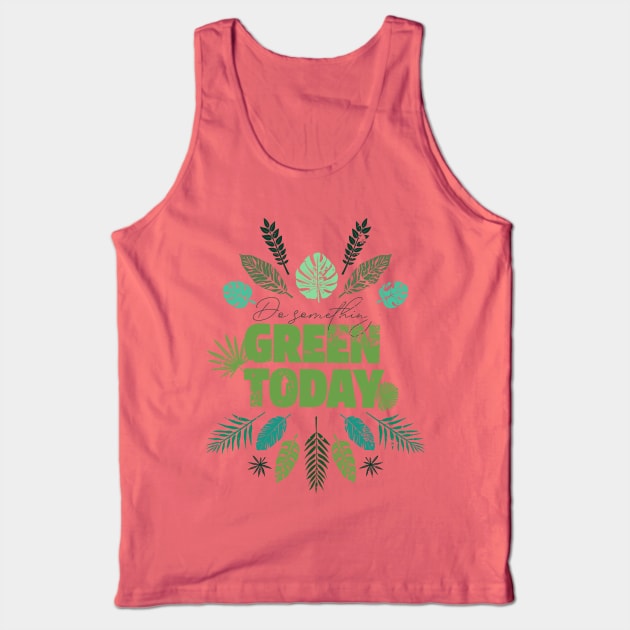 ❊ DO SOMETHING GREEN TODAY ! Tank Top by mryetee